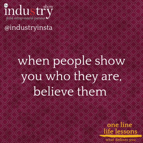 when people show you who they are, believe them 