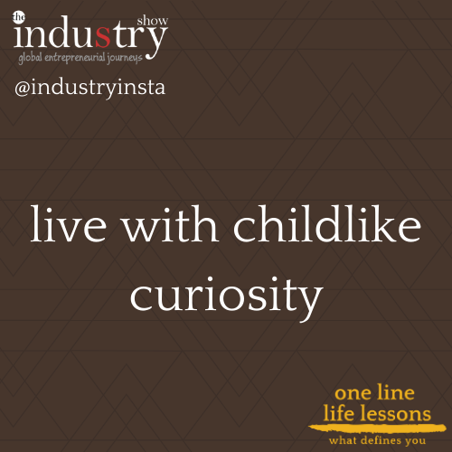 live with childlike curiosity