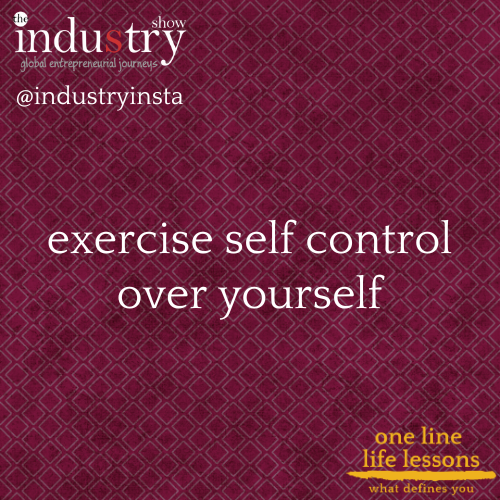 exercise self control over yourself