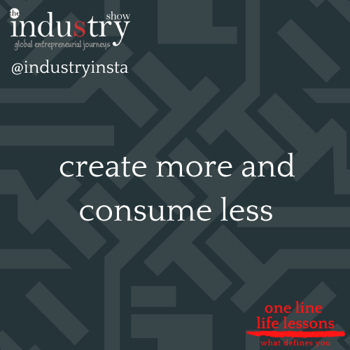 create more and consume less