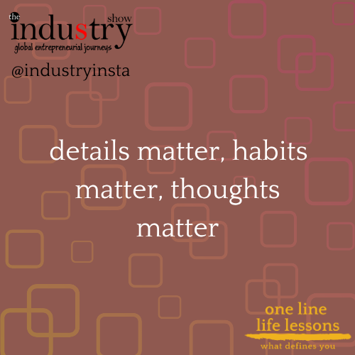 details matter, habits matter, thoughts matter
