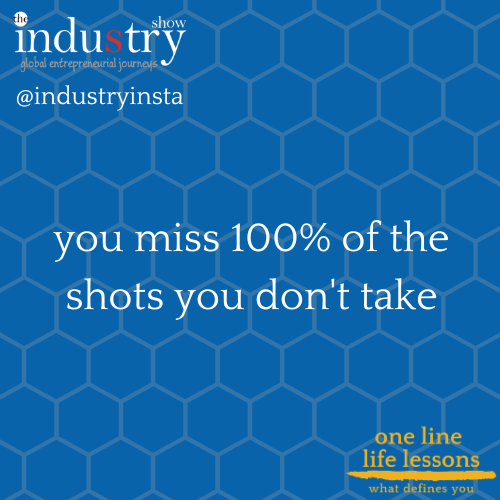 you miss 100% of the shots you don't take