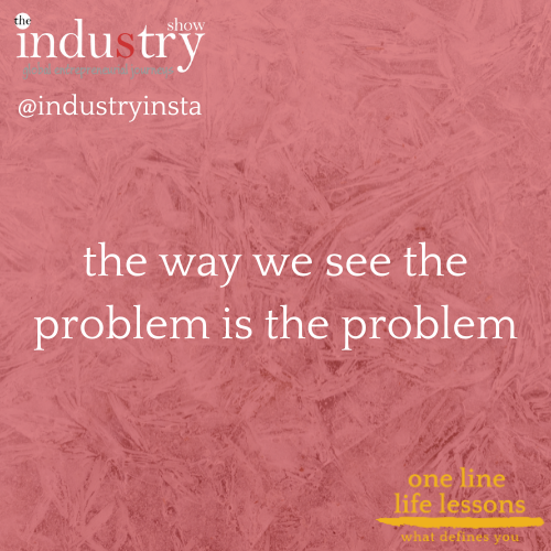 the way we see the problem is the problem