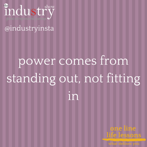 "power comes from standing out, not fitting in "