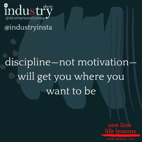 "discipline—not motivation—will get you where you want to be "