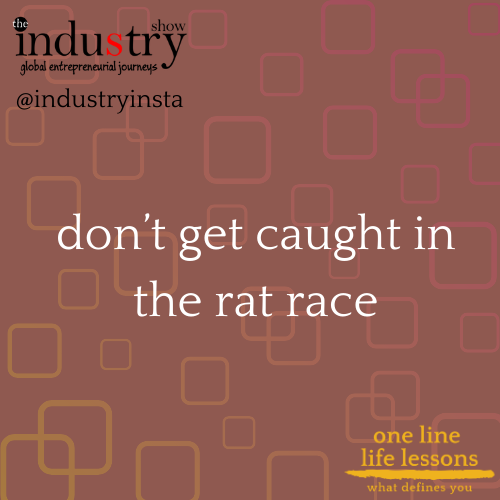 don’t get caught in the rat race.