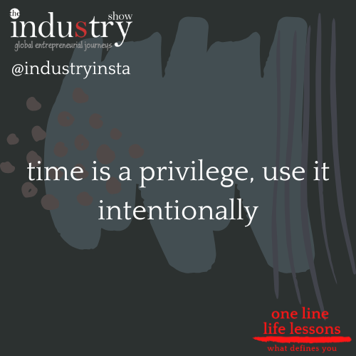 time is a privilege, use it intentionally