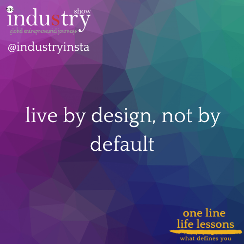 live by design, not by default