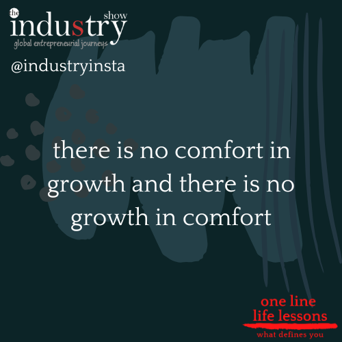 there is no comfort in growth and there is no growth in comfort.