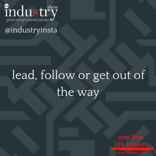 lead, follow or get out of the way