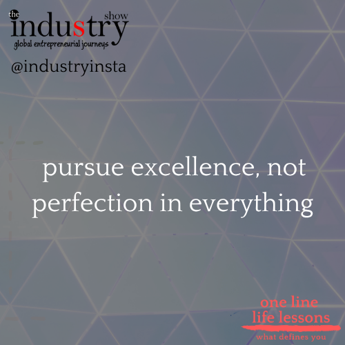 pursue excellence, not perfection in everything