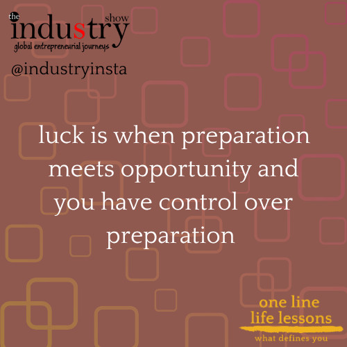 luck is when preparation meets opportunity and you have control over preparation