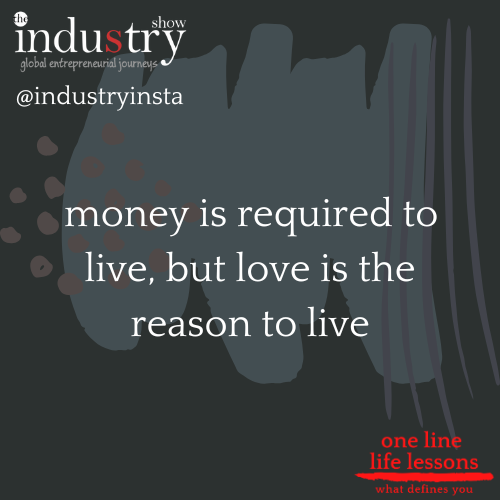  money is required to live, but love is the reason to live