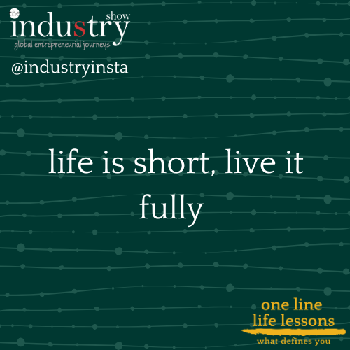   life is short, live it fully 