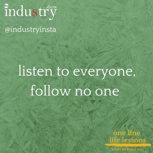  listen to everyone, follow no one 