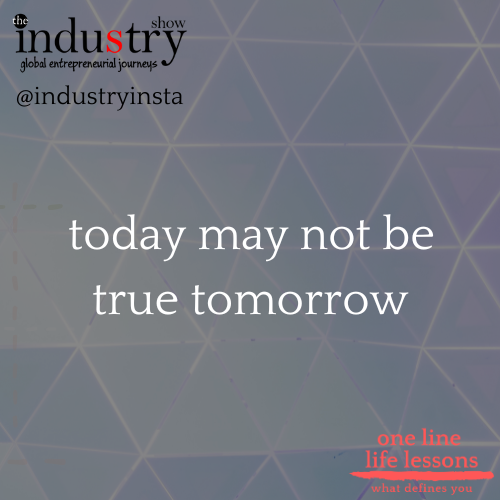  today may not be true tomorrow