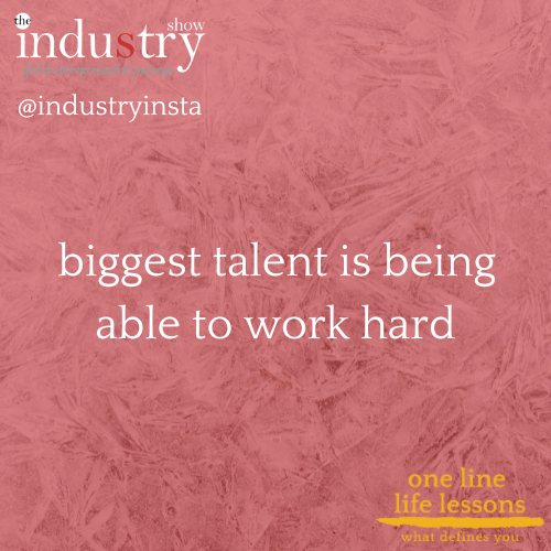  biggest talent is being able to work hard