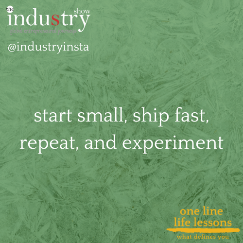 start small, ship fast, repeat, and experiment