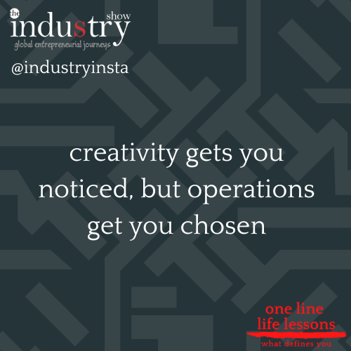   Creativity gets you noticed, but operations get you chosen