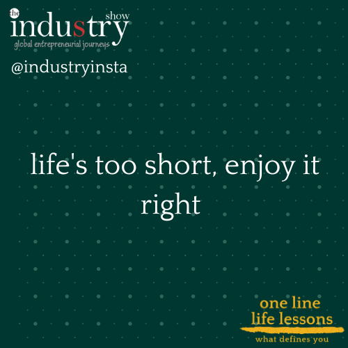  life's too short, enjoy it right 