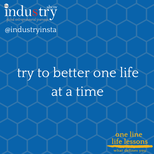  try to better one life at a time