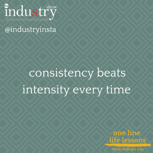    consistency beats intensity every time