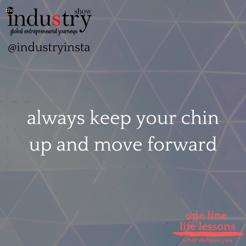 always keep your chin up and move forward