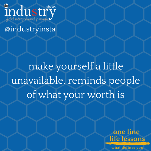  make yourself a little unavailable, reminds people of what your worth is