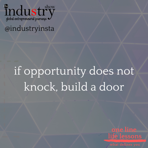  if  opportunity does not knock, build a door