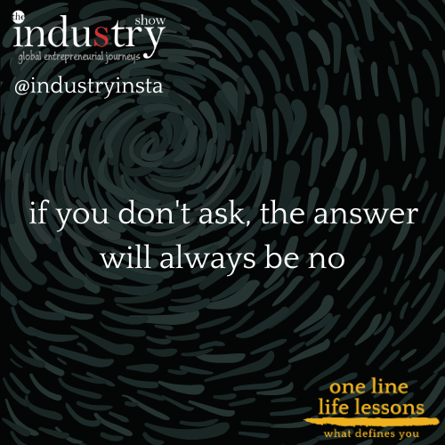  if you don't ask, the answer will always be no