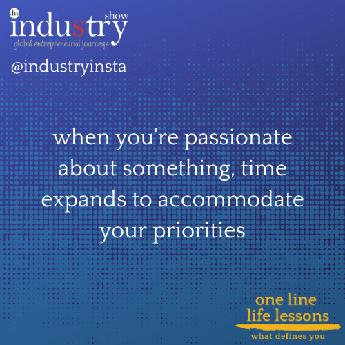 when you're passionate about something, time expands to accommodate your priorities
