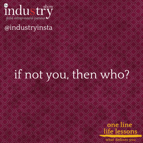  If not you, then who?