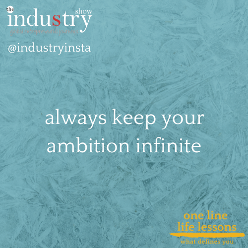   always keep your ambition infinite