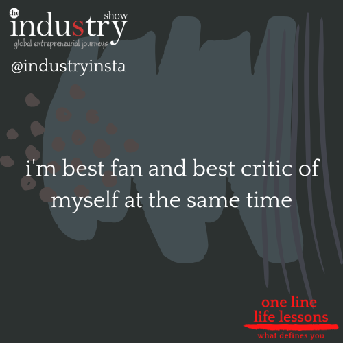  I'm best fan and best critic of myself at the same time