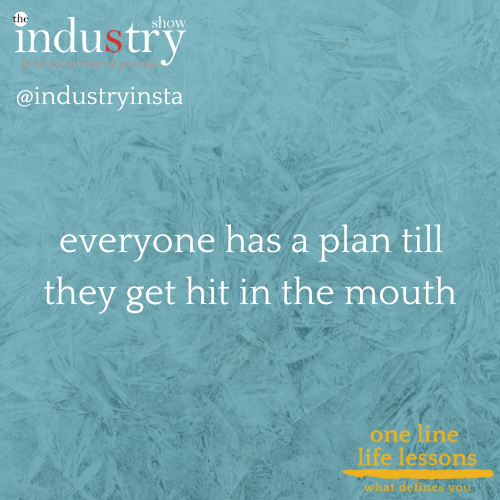  everyone has a plan till they get hit in the mouth