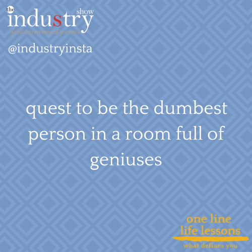  quest to be the dumbest person in a room full of geniuses