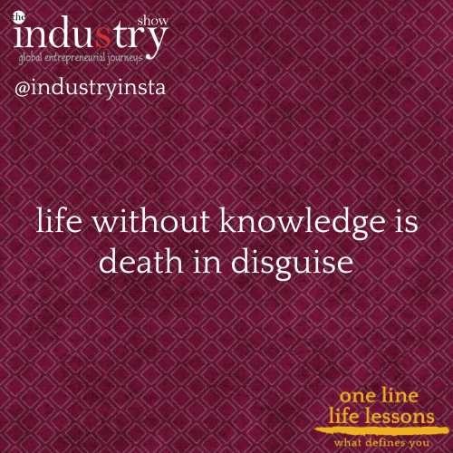  life without knowledge is death in disguise