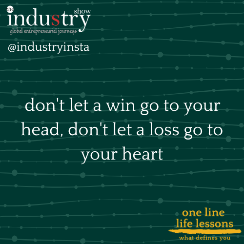  don't let a win go to your head, don't let a loss go to your heart