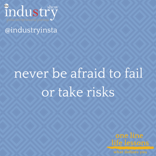  never be afraid to fail or take risks