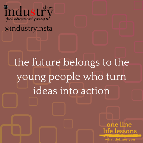 the future belongs to the young people who turn ideas into action