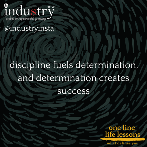  discipline fuels determination, and determination creates success. 