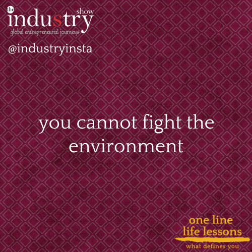   you cannot fight the environment