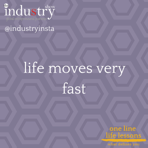    life moves very fast