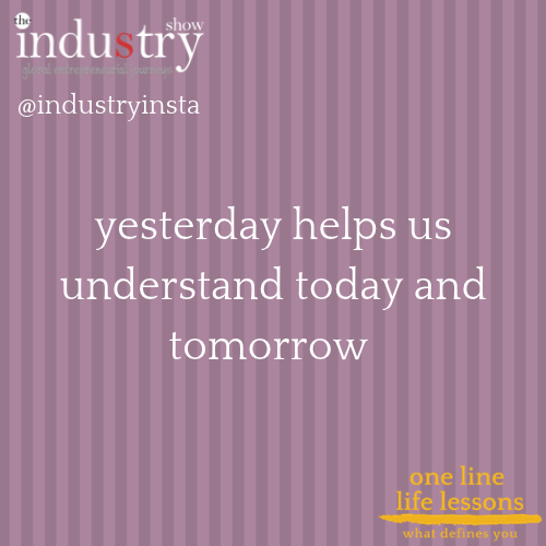 yesterday helps us understand today and tomorrow