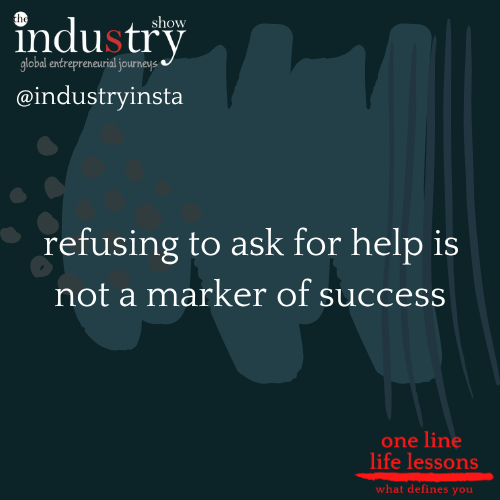   refusing to ask for help is not a marker of success