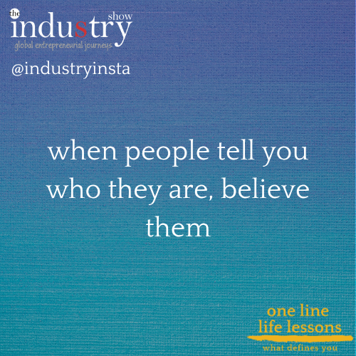    when people tell you who they are, believe them