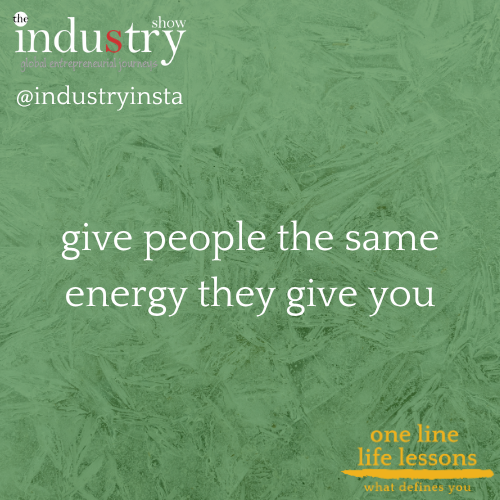    give people the same energy they give you