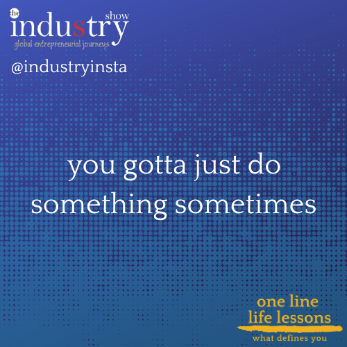  you gotta just do something sometimes
