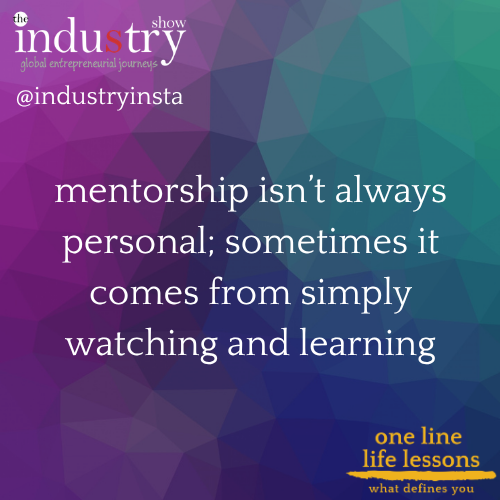   mentorship isn’t always personal; sometimes it comes from simply watching and learning