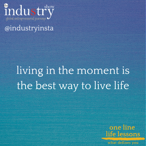 living in the moment is the best way to live life